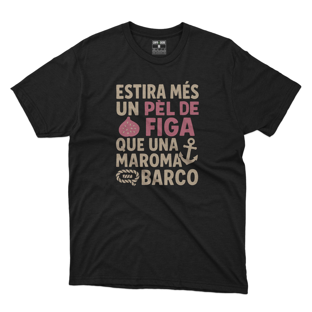 Samarreta negra amb la frase en valencià “Estira més un pèl de figa que una maroma de barco”, disseny original de Canya de Sucre.