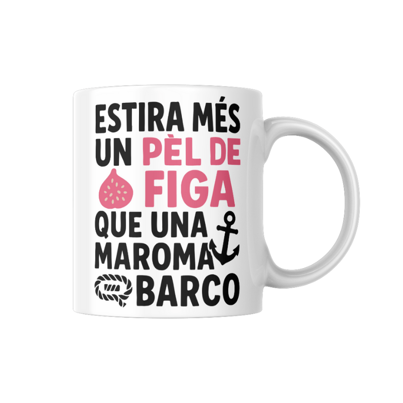 Tassa blanca amb el text “Estira més un pèl de figa que una maroma de barco” en negre i rosa, disseny divertit i popular de Canya de Sucre.